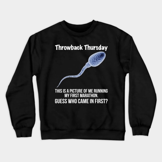 Throwback Thursday This Is A Picture Of Me Sperm - Funny T Shirts Sayings - Funny T Shirts For Women - SarcasticT Shirts Crewneck Sweatshirt by Murder By Text